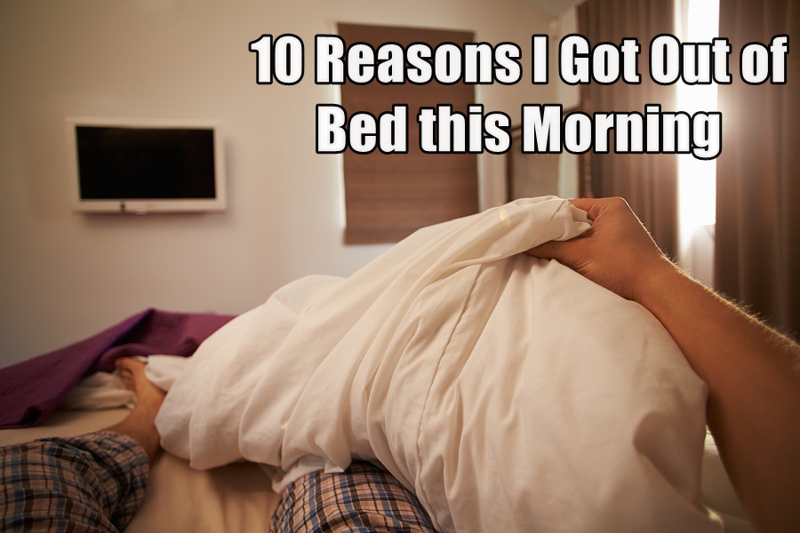 10-reasons-i-got-out-of-bed-this-morning-billy-moyer